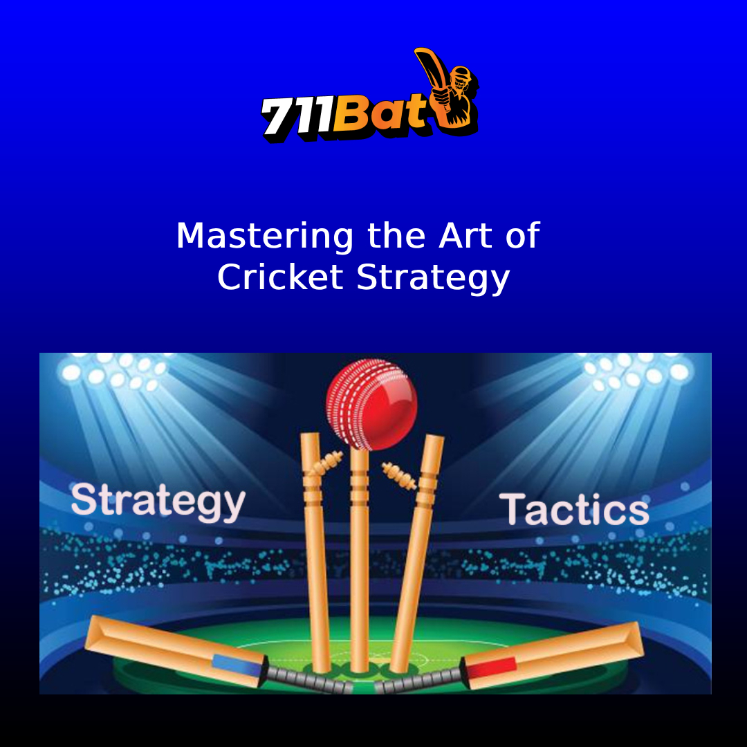 Mastering the Art of Cricket Strategy: Unveiling the Tactics Behind the Game on 711bat